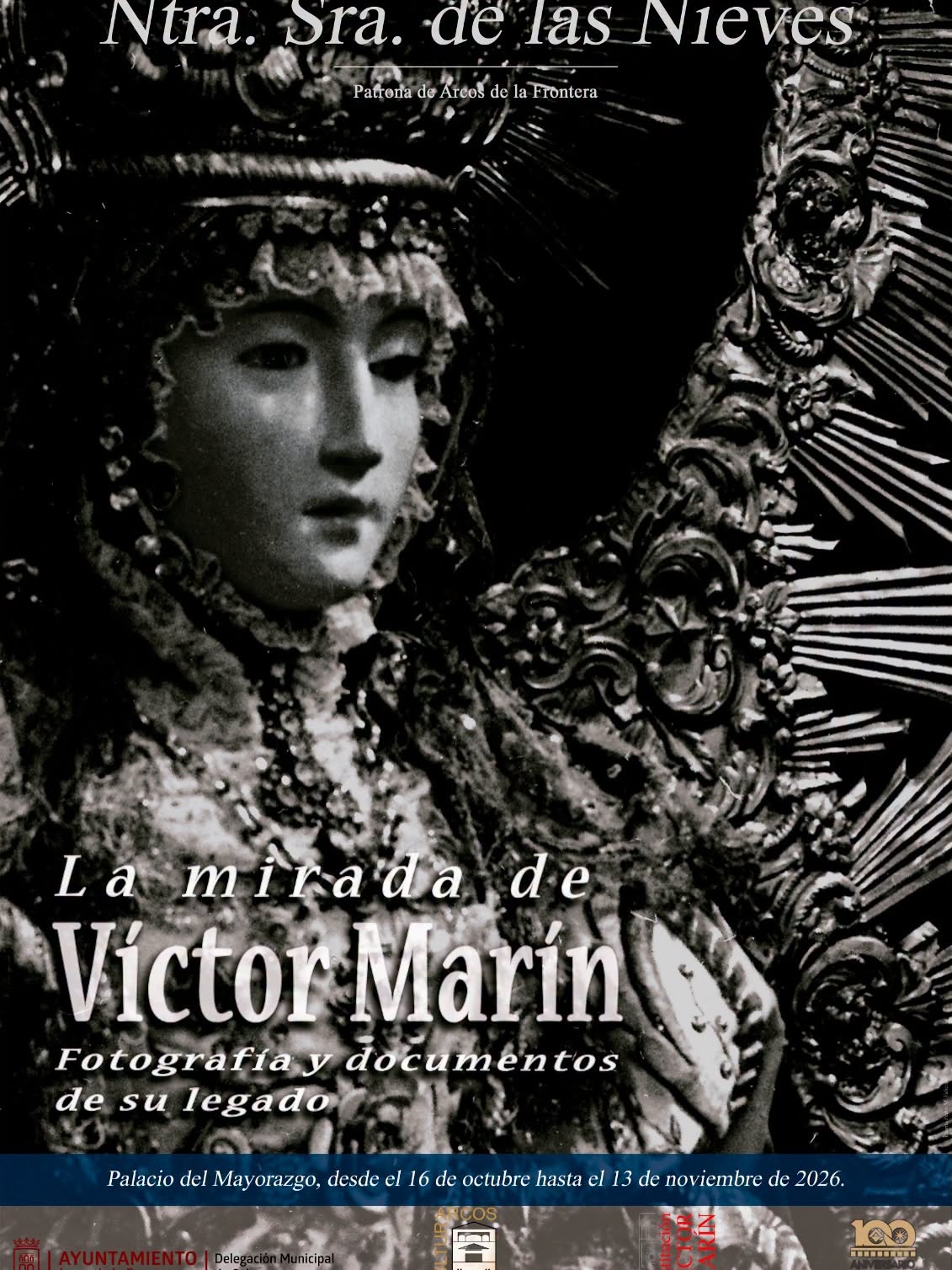 Exposición fotográfica dedicada a la Virgen de las Nieves, patrona de Arcos de la Frontera, con motivo del centenario de su fundación. La muestra, organizada a través del Archivo Víctor Marín, reúne un total de 30 fotografías históricas procedentes de los fondos de esta institución. La inauguración tendrá lugar este viernes 16 de octubre, a las 18:30 horas, en la sala de la institución Víctor Marín, ubicada en el Palacio del Mayorazgo. La exposición permanecerá abierta al público hasta el próximo 13 de noviembre, en horario de mañana y tarde.