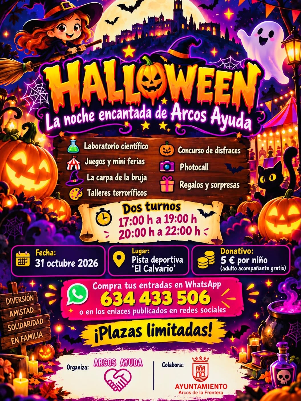 ¡Este Halloween prepárate para vivir una tarde y noche de auténtica magia, diversión y alguna que otra sorpresa terrorífica! 👻🧙‍♀️ Desde Arcos Ayuda con la colaboración de la Delegación de Participacion Ciudadana, se ha preparado una experiencia muy especial para que los más pequeños disfruten de un Halloween inolvidable, lleno de actividades, risas y momentos para compartir en familia. 🧡 Sábado 31 de octubre de 2026. Pista deportiva «El Calvario», Arcos de la Frontera. ¡ELIGE TU TURNO! Primer turno: 17:00 a 19:00 h. Segundo turno: 20:00 a 22:00 h. Donativo: Solo 5€ por niño/a ¡Adulto acompañante GRATIS! ¡CONSIGUE YA TUS ENTRADAS! Reserva a través de nuestro WhatsApp: 634 433 506